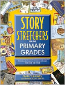 Story S-t-r-e-t-c-h-e-r-s for the Primary Grades: Activities to Expand Children's Books, Revised Edition