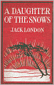 A Daughter of the Snows: A Fiction/Literature Classic By Jack London!