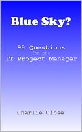 Blue Sky? 98 Questions for the IT Project Manager