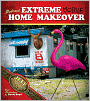 Redneck Extreme Mobile Home Makeover: Or A Redneck Look at Fixing up and Decorating Your House Without Loss of Limbs