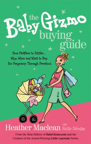 The Baby Gizmo Buying Guide: From Pacifiers to Potties . . . Why, When, and What to Buy for Pregnancy Through Preschool