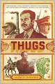 Thugs: How History's Most Notorious Despots Transformed the World through Terror, Tyranny, and Mass Murder