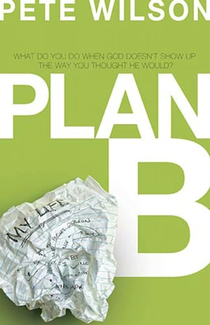 Plan B: What Do You Do When God Doesn't Show Up the Way You Thought He Would?