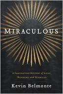 Miraculous: A Fascinating History of God's Signs and Wonders