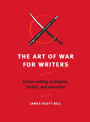 The Art of War for Writers: Fiction Writing Strategies, Tactics, and Exercises