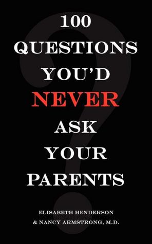 100 Questions You'd Never Ask Your Parents
