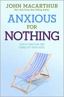 Anxious for Nothing: God's Cure for the Cares of Your Soul