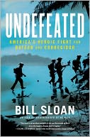 Undefeated: America's Heroic Fight for Bataan and Corregidor