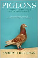 Pigeons: The Fascinating Saga of the World's Most Revered and Reviled Bird