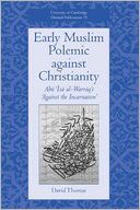 Early Muslim Polemic against Christianity: Abu Isa al-Warraq's 'Against the Incarnation'