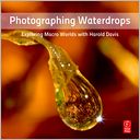 Photographing Waterdrops: Exploring Macro Worlds with Harold Davis
