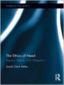 The Ethics of Need: Agency, Dignity, and Obligation
