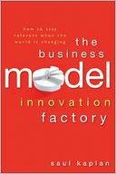 The Business Model Innovation Factory: How to Stay Relevant When The World is Changing