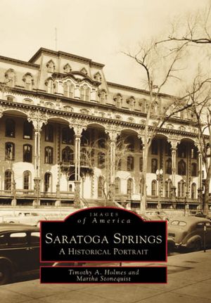 Saratoga Springs: A Historical Portrait (Images of America Series)