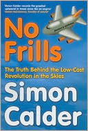 No Frills: The Truth Behind the Low-Cost Revolution in the Skies