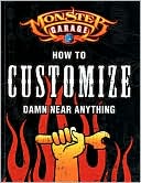 Monster Garage: How to Customize Damn Near Anything