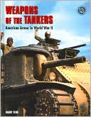 Weapons of the Tankers: American Armor in World War II