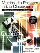 Multimedia Projects in the Classroom: A Guide to Development and Evaluation: Includes ISTE Standards for Classroom Multimedia Production