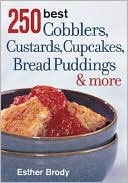 250 Best Cobblers, Custards, Cupcakes, Bread Puddings and More