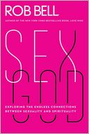 Sex God: Exploring the Endless Connections Between Sexuality and Spirituality