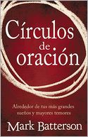 Circulos de oracion: Alrededor de tus mas grandes suenos y mayores temores