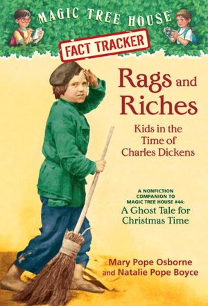 Magic Tree House Fact Tracker #22: Rags and Riches: Kids in the Time of Charles Dickens: A Nonfiction Companion to Magic Tree House #44: A Ghost Tale for Christmas Time