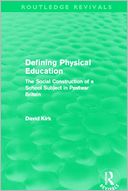 Defining Physical Education : The Social Construction of a School Subject in Postwar Britain