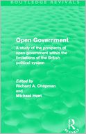 Open Government (Routledge Revivals): A study of the prospects of open government within the limitations of the British political system