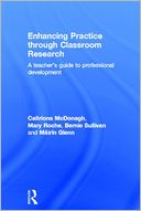 Enhancing Practice through Classroom Research: A teacher's guide to professional development