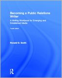 Becoming a Public Relations Writer: A Writing Workbook for Emerging and Established Media