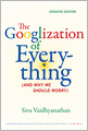The Googlization of Everything: (And Why We Should Worry), Updated Edition