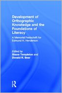 Development of Orthographic Knowledge and the Foundations of Literacy: A Memorial Festschrift for Edmund H. Henderson