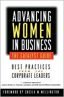 Advancing Women in Business--The Catalyst Guide: Best Practices from the Corporate Leaders