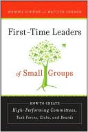 First-Time Leaders of Small Groups: How to Create High Performing Committees, Task Forces, Clubs and Boards