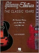 Gibson Electrics: The Classic Years: An Illustrated History from the Mid-'30s to the Early '60's