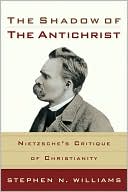 Shadow of the Antichrist: Nietzsche's Critique of Christianity