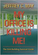 My Office Is Killing Me!: The Sick Building Survival Guide