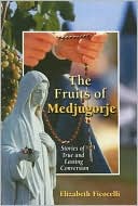 The Fruits of Medjugorge: Stories of True and Lasting Conversation
