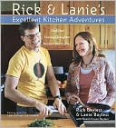 Rick & Lanie's Excellent Kitchen Adventures: Chef-Dad, Teenage Daughter, Recipes, and Stories