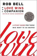 The Love Wins Companion: A Study Guide for Those Who Want to Go Deeper