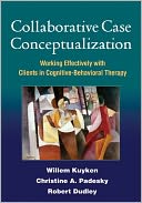 Collaborative Case Conceptualization: Working Effectively with Clients in Cognitive-Behavioral Therapy