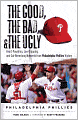 Good, the Bad, and the Ugly Philadelphia Phillies: Heart-Pounding, Jaw-Dropping, and Gut-Wrenching Moments from Philadelphia Phillies History