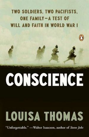 Conscience: Two Soldiers, Two Pacifists, One Family--a Test of Will and Faith in World War I