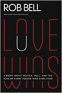Love Wins: A Book About Heaven, Hell, and the Fate of Every Person Who Ever Lived