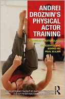 Andrei Droznin's Physical Actor Training: A Russian Masterclass