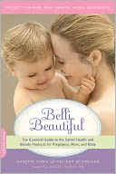 Belli Beautiful: The Essential Guide to the Safest Health and Beauty Products for Pregnancy, Mom, and Baby
