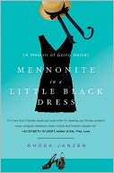 Mennonite in a Little Black Dress: A Memoir of Going Home