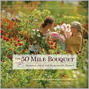 The 50 Mile Bouquet: Seasonal, Local and Sustainable Flowers