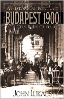 Budapest 1900: A Historical Portrait of a City and Its Culture