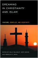 Dreaming in Christianity and Islam: Culture, Conflict, and Creativity